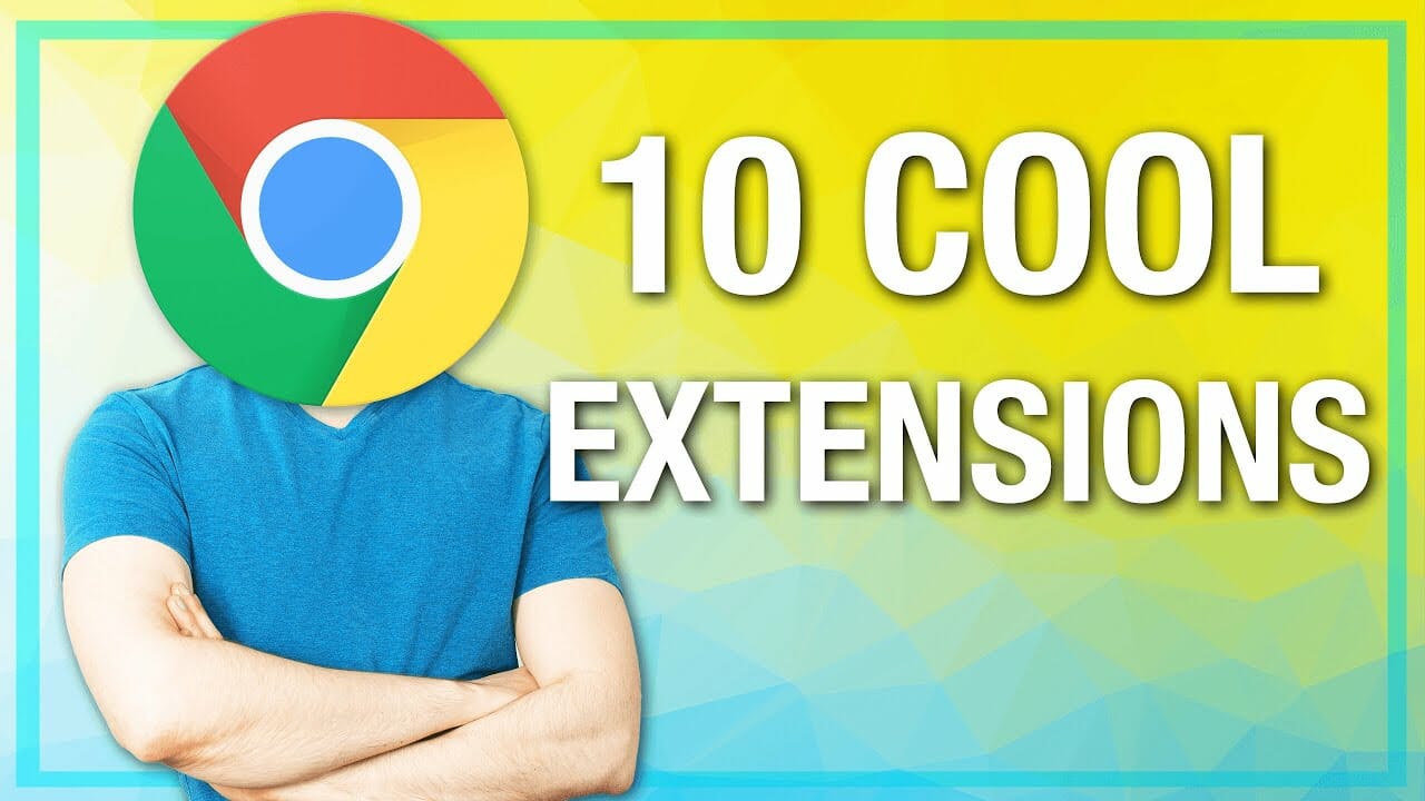 10 Cool Chrome Extensions (That'll Break Into Your Home and Steal Your