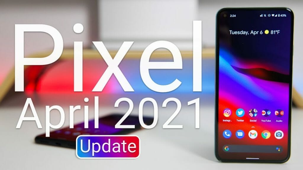 Google Pixel April 2021 Update is Out! What's New? Tweaks For Geeks